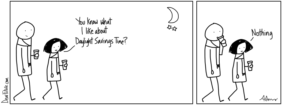 A man and a woman are walking and drinking hot cocoa, the moon is out. The woman says 'You know what I like about Daylight Savings Time? ... Nothing'