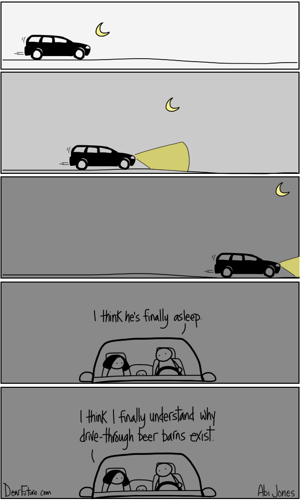 A car drives through the night for three panels as the moon rises. In the fourth panel, we see a couple in a car with a sleeping baby in the back seat behind them. The man says 'I think he's finally asleep' and the woman responds "I think I finally understand by drive-through beer barns exist."